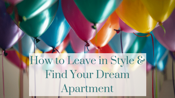 How to Leave in Style & Find Your Dream Apartment