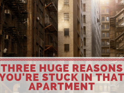 Three Huge Reasons Why You’re Stuck in an Apartment