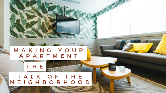 Making Your Apartment the Talk of the Neighborhood